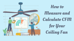 How to Measure and Calculate CFM for Your Ceiling Fan